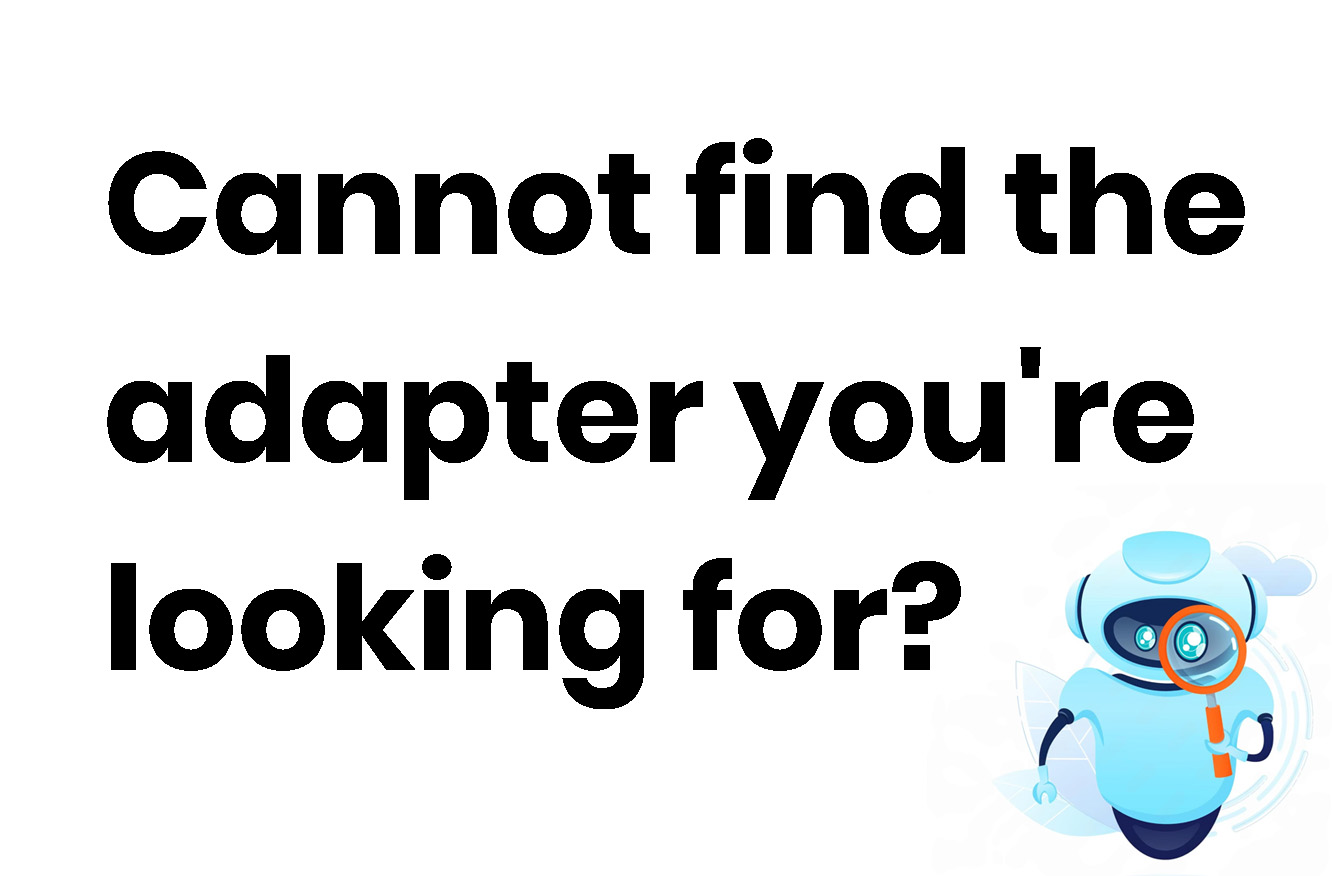 Cannot find the adapter you want? Please Click here.